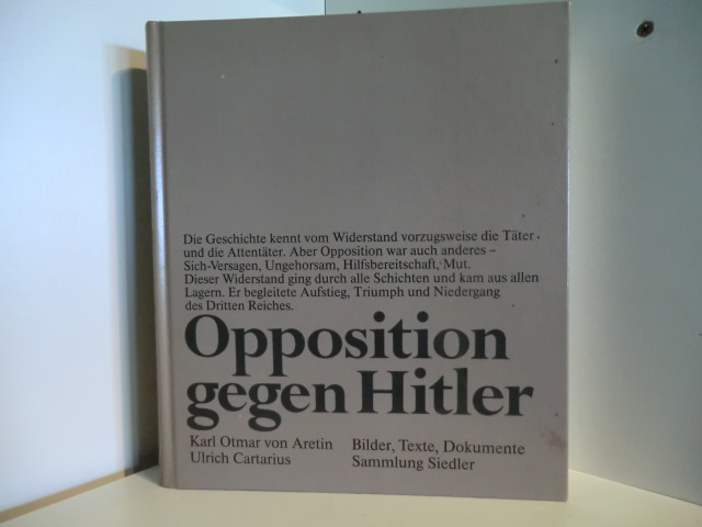 Karl Otmar von Aretin und Ulrich Cartarius  Deutscher Widerstand 1933 - 1945. Opposition gegen Hitler. Bilder, Texte, Dokumente 