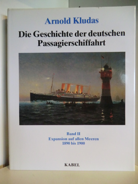 Kludas, Arnold  Die Geschichte der deutschen Passagierschiffahrt. Band II: Expansion auf allen Meeren 1890 bis 1900 