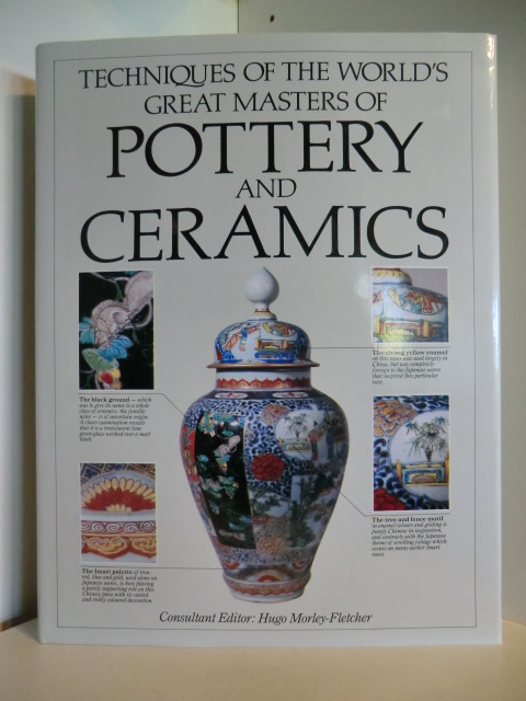 Consultant Editor: Hugo Morley-Fletcher  Techniques of the World`s Great Masters of Pottery and Ceramics 