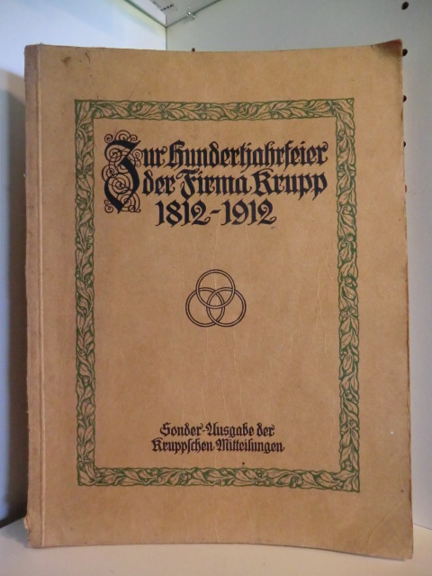 Keine Autorenangaben:  Zur Hundertjahrfeier der Firma Krupp 1812 - 1912. Sonder-Ausgabe der Kruppschen Mitteilungen 