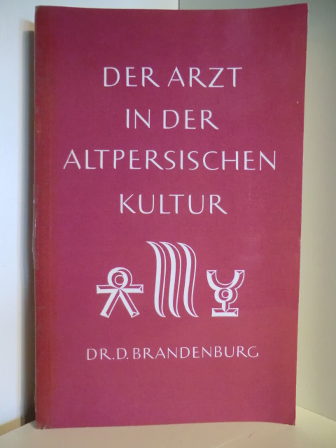 Brandenburg, Dr. D.  Der Arzt in der altpersischen Kultur 