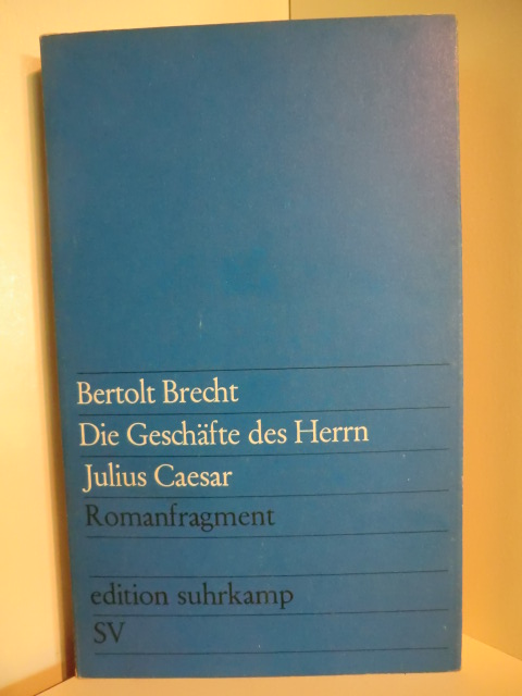 Brecht, Bertolt  Die Geschäfte des Herrn Julius Caesar. Romanfragment 