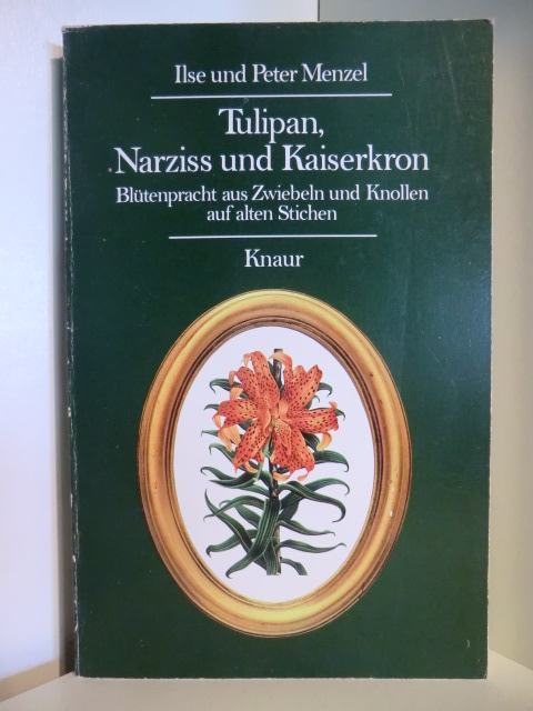 Ilse und Peter Menzel  Tulpian, Narziss und Kaiserkron. Blütenpracht aus Zwiebeln und Knollen auf alten Stichen 