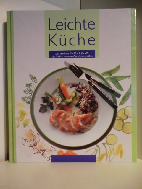 Konzeption und Fotos: Lechner-Art-Team  Leichte Küche. Das moderne Kochbuch für alle die leichter essen und genießen wollen 