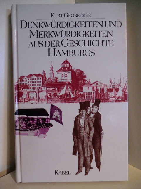 Grobecker, Kurt  Denkwürdigkeiten und Merkwürdigkeiten aus der Geschichte Hamburgs 