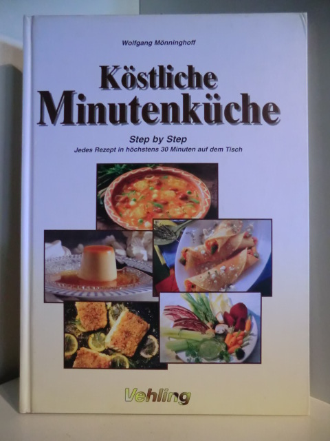 Mönninghoff, Wolfgang  Köstliche Minutenküche. Step by Step. Jedes Rezept in höchstens 30 Minuten auf dem Tisch 