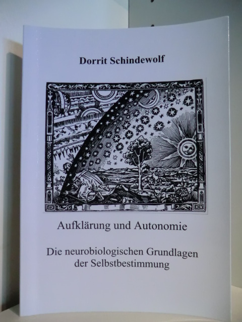 Schindewolf, Dorrit  Aufklärung und Autonomie. Die neurobiologischen Grundlagen der Selbstbestimmung 