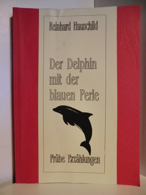 Hauschild, Reinhard  Der Delphin mit der blauen Perle. Frühe Erzählungen (signiert) 