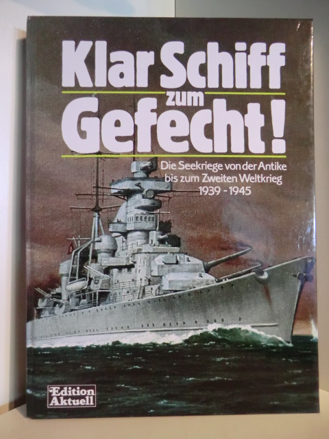Eberhard Urban und Kristiane Müller  Klar Schiff zum Gefecht. Die Seekriege von der Antike bis zum Zweiten Weltkrieg 1939 - 1945 