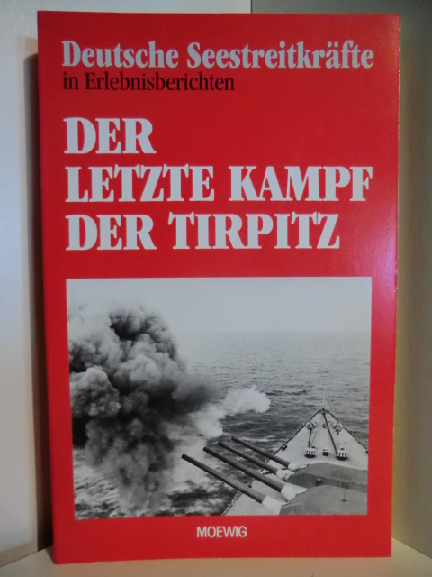 Autorenteam  Deutsche Seestreitkräfte in Erlebnisberichten. Der letzte Kampf der Tirpitz 
