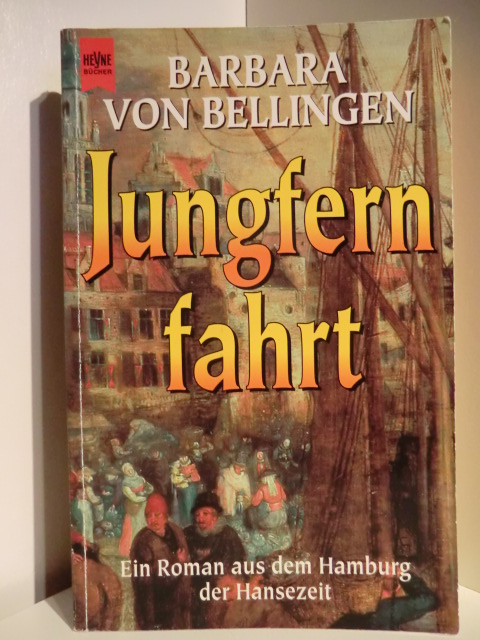Bellingen, Barbara von  Jungfernfahrt. Ein Roman aus dem Hamburg der Hansezeit 