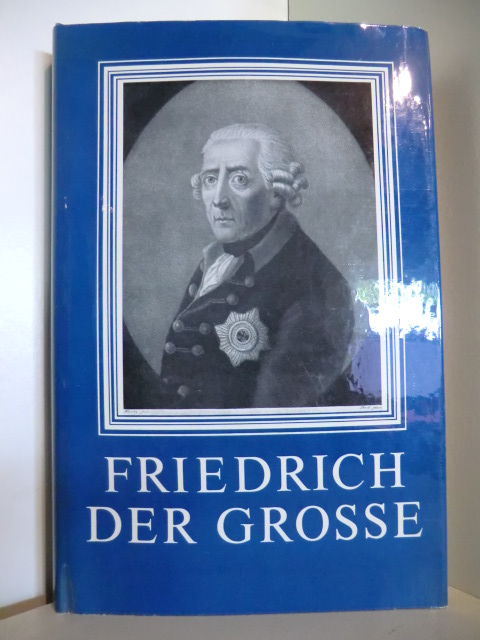 Mit einer Einleitung herausgegeben von Heinz Burneleit:  Friedrich der Grosse. Aus seinen Werken und Briefen 