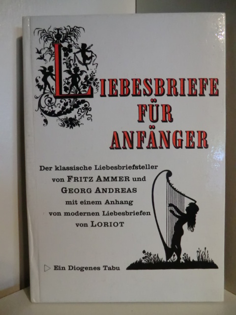 Ammer, Fritz / Andreas, Georg  Liebsbriefe für Anfänger. Der klassische Liebesbriefsteller 