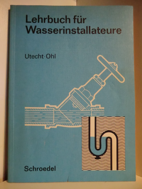 W. Utecht und Hermann Ohl  Lehrbuch für Wasserinstallateure mit Aufgabensammlung Fachrechnen 