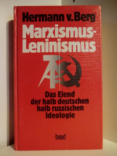 Berg, Hermann von  Marxismus-Leninismus. Das Elend der halb deutschen halb russischen Ideologie 