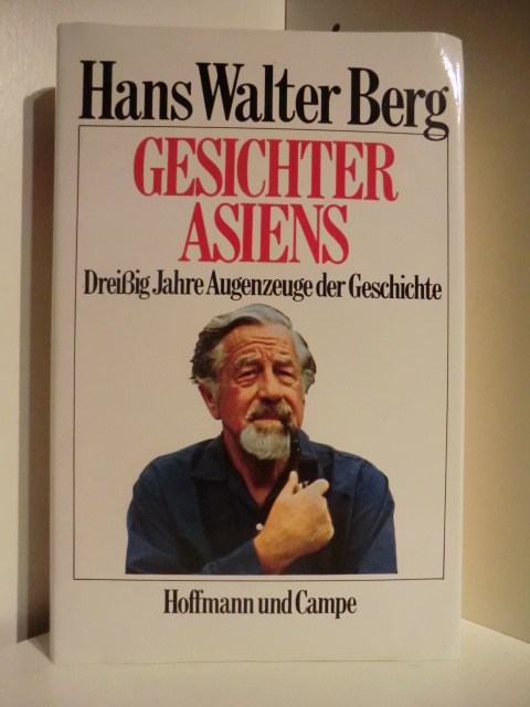 Berg, Hans Walter  Gesichter Asiens. Dreißig Jahre Augenzeuge der Geschichte 