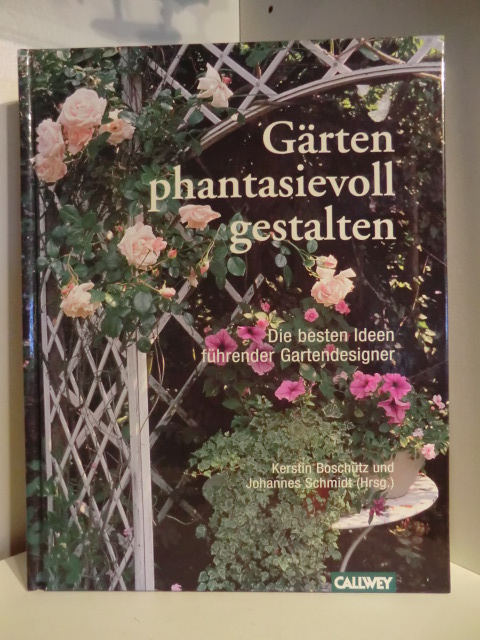 Boschütz, Kerstin / Schmidt, Johannes  Gärten phantasievoll gestalten. Die besten Ideen führender Gartendesigner 