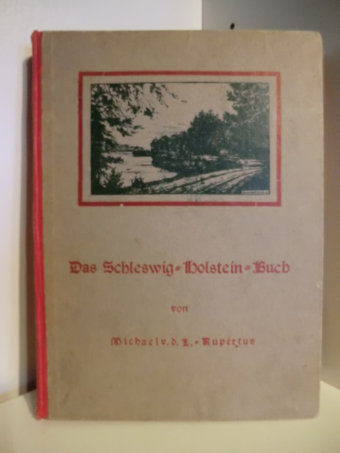Rupertus, M. v. d. L.  Das Schleswig-Holstein-Buch. Skizzen und Bilder aus unserer meerumschlungenen Heimat 