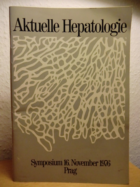 Csomos, G. (Hrsg.):  Aktuelle Hepatologie. Verhandlungsbericht des Symposiums im Hotel Intercontinental Prag, 16. November 1976 