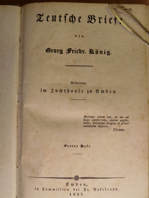 König, Georg Friedrich:  Teutsche Briefe. Geschrieben im Zuchthause zu Emden (Erstes Heft und zweites Heft in einem Buch) 