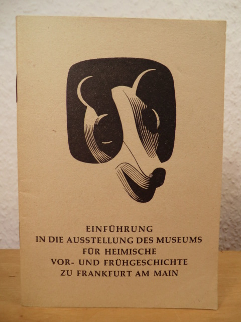 Fischer, Ulrich  Einführung in die Ausstellung des Museums für heimische Vor- und Frühgeschichte zu Frankfurt am Main 