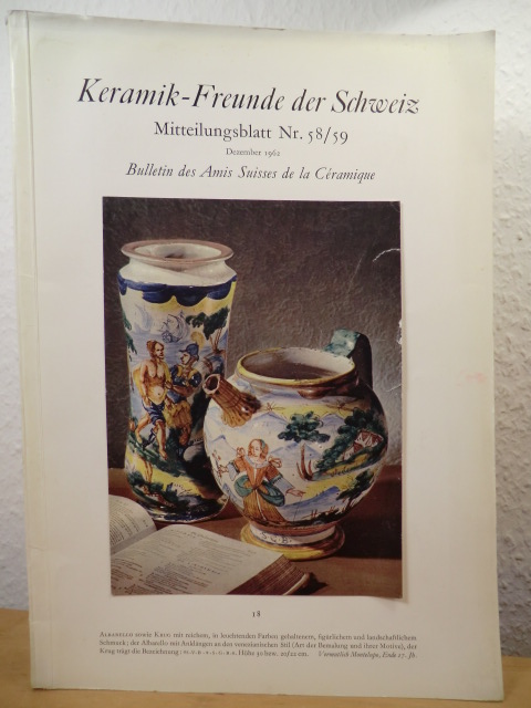 Keramik-Freunde der Schweiz  Keramik-Freunde der Schweiz. Mitteilungsblatt Nr. 58 / 59, Dezember 1962. Bulletin des Amis Suisses de la Ceramique (Keramikfreunde) 