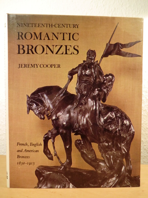 Cooper, Jeremy:  Nineteenth-Century Romantic Bronzes. French, English and American Bronzes 1830 - 1915 