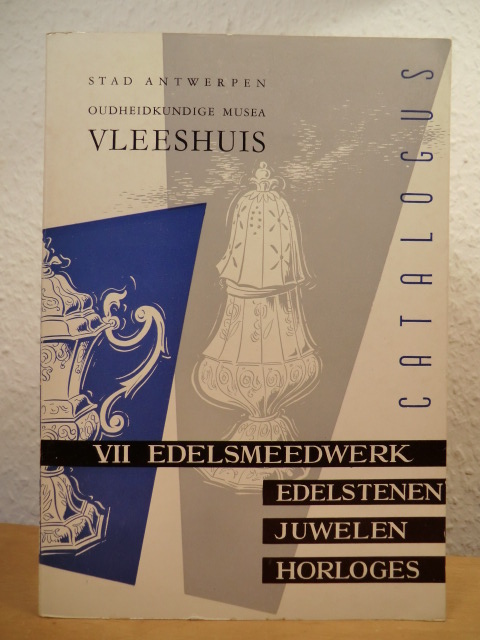 Stadt Antwerpen - Inleiding F. Smekens  Oudheidkundige Musea Vleeshuis. Catalogus VII: Edelsmeedwerk, Edelstenen, Juwelen, Horloges 