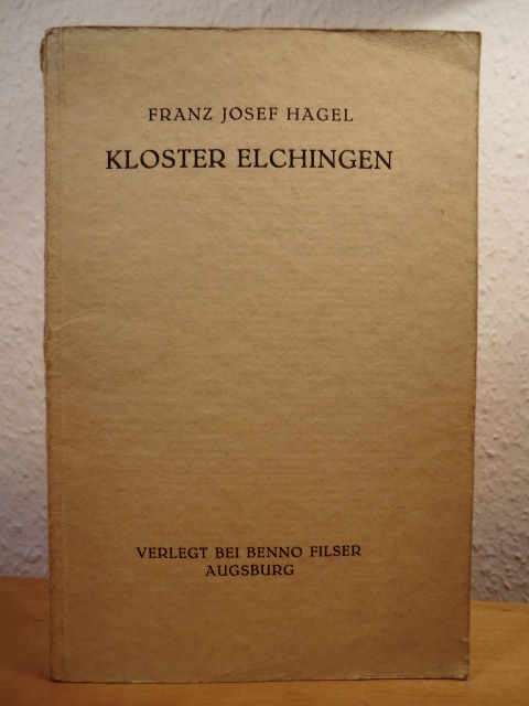 Hagel, Franz Josef - herausgegeben von Adolf Feulner  Kloster Elchingen. Deutsche Kunstführer Band 18 