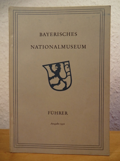 Herausgegeben von der Museumsdirektion  Bayerisches Nationalmuseum. Führer durch die Schausammlungen 