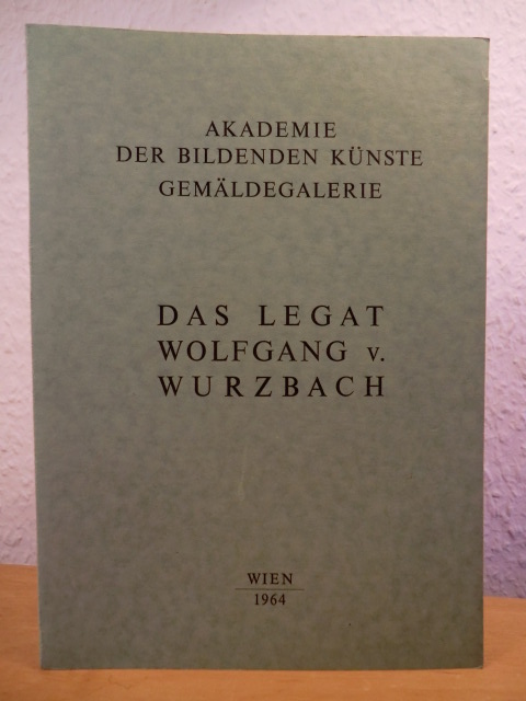 Gemäldegalerie der Akademie der Bildenden Künste in Wien  Das Legat Wolfgang von Wurzbach 