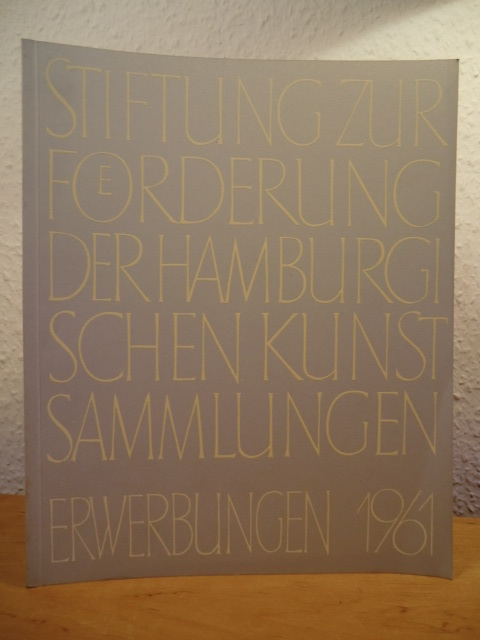 Gramberg, Werner (Schriftleitung)  Stiftung zur Förderung der Hamburgischen Kunstsammlungen. Erwerbungen 1961 