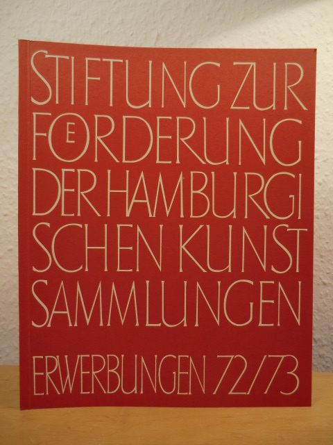 Westendorff, Gisela (Schriftleitung)  Stiftung zur Förderung der Hamburgischen Kunstsammlungen. Erwerbungen 1972 / 1973 