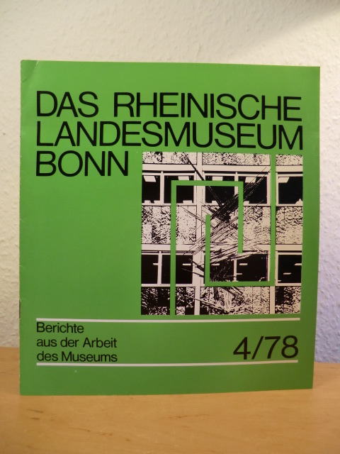 Redaktion: Werner Hilgers, Angelika Hinder, Hans-Eckart Joachim  Das Rheinische Landesmuseum Bonn. Berichte aus der Arbeit des Museum - Ausgabe 4 / 1978 
