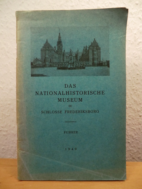Ohne Autorschaft  Das Nationalhistorische Museum im Schlosse (Schloss) Frederiksborg. Führer 