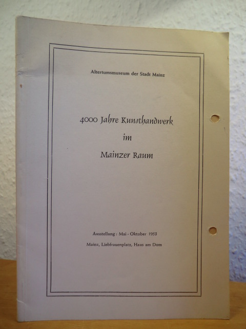Altertumsmuseum der Stadt Mainz  4000 Jahre Kunsthandwerk im Mainzer Raum. Ausstellung Mai - Oktober 1953 