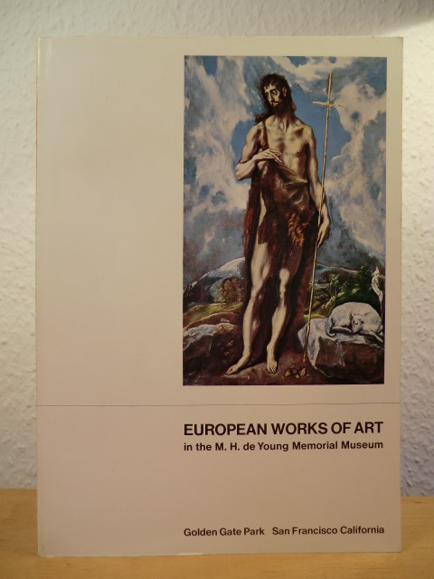 Foreword by Director Jack R. McGregor  European Works of Art in the M. H. de Young Memorial Museum 