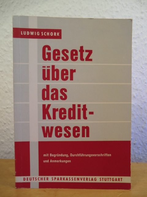 Schork, Dr. Ludwig  Gesetz über das Kreditwesen mit Begründung, Durchführungsvorschriften und Anmerkungen 