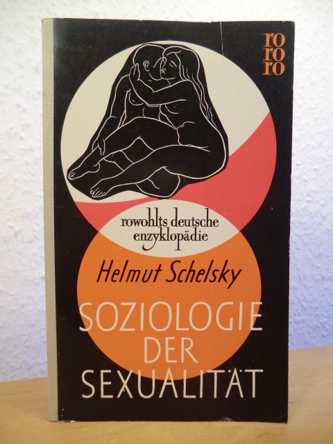 Schelsky, Helmut:  Soziologie der Sexualität. Über die Beziehungen zwischen Geschlecht, Moral und Gesellschaft 
