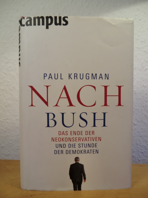 Krugman, Paul  Nach Bush. Das Ende der Neokonservativen und die Stunde der Demokraten 