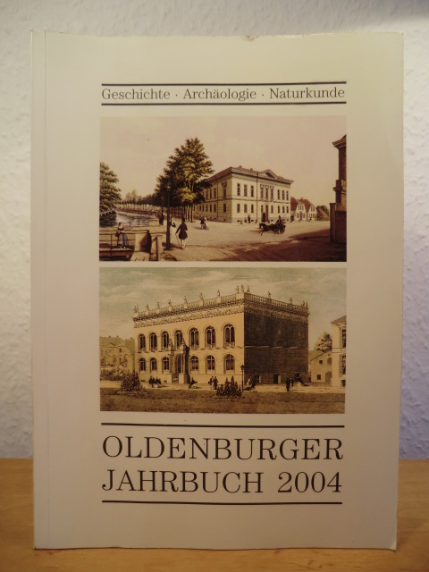Oldenburger Landesverein für Geschichte, Natur- und Heimatkunde e.V.  Oldenburger Jahrbuch Band 104, 2004. Geschichte, Archäologie, Naturkunde 