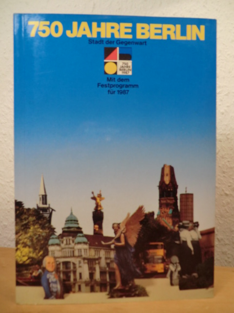 Eckhardt, Ulrich (Hrsg.):  750 Jahre Berlin. Stadt der Gegenwart. Lese- und Programmbuch zum Stadtjubiläum. Mit dem Festprogramm für 1987 