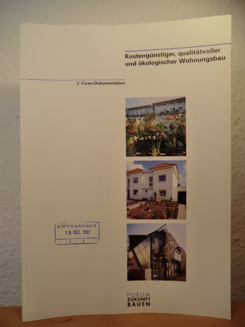 Informationszentrum Beton (Hrsg.) - Redaktion: Dirk Kästel, Elfi Pohl  Kostengünstiger, qualitätvoller und ökologischer Wohnungsbau. 2. Foren-Dokumentation (Forum Zukunft Bauen) 