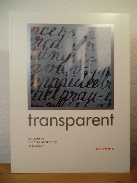 VEGLA Vereinigte Glaswerke GmbH Aachen  Transparent - ein Journal für Glas, Architektur und Design. Edition No. 5 
