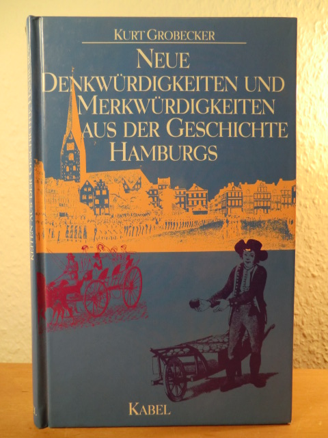 Grobecker, Kurt  Neue Denkwürdigkeiten und Merkwürdigkeiten aus der Geschichte Hamburgs 