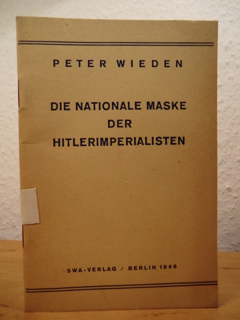 Wieden, Peter  Die nationale Maske der Hitlerimperialisten 