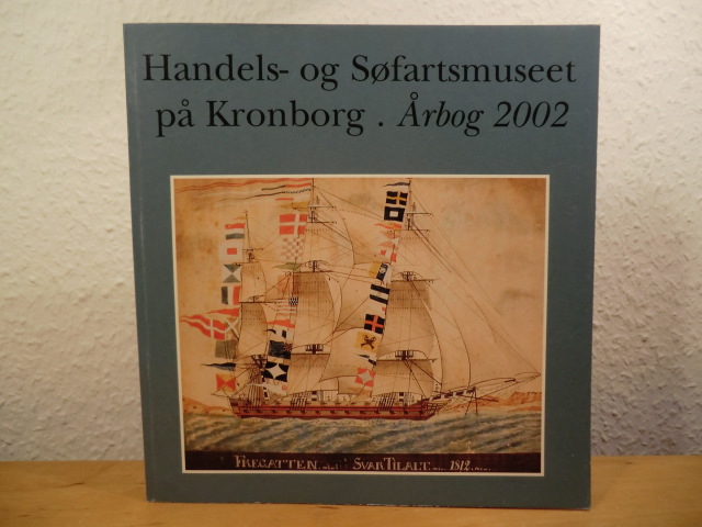 Jeppesen, Hans / Poulsen, Hanne / Lauring, Kåre / Blom, Bert (Redaktion)  Handels- og Søfartsmuseet på Kronborg. Årbog 2002 (Aarbog) 