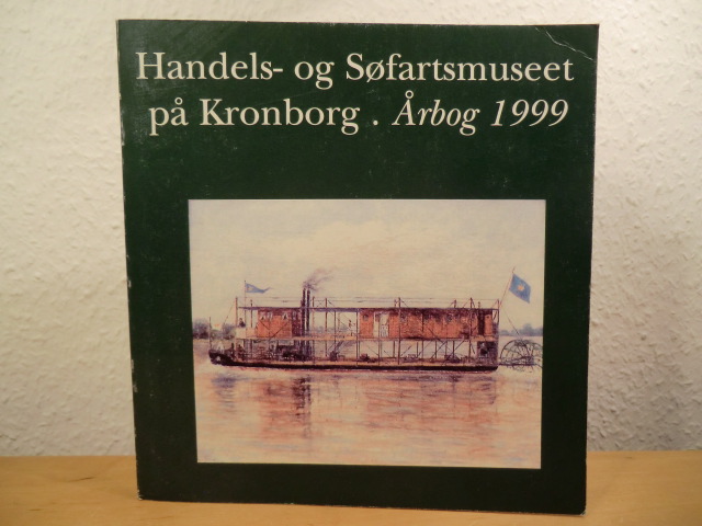 Jeppesen, Hans / Poulsen, Hanne / Lauring, Kåre / Blom, Bert (Redaktion)  Handels- og Søfartsmuseet på Kronborg. Årbog 1999 (Aarbog) 