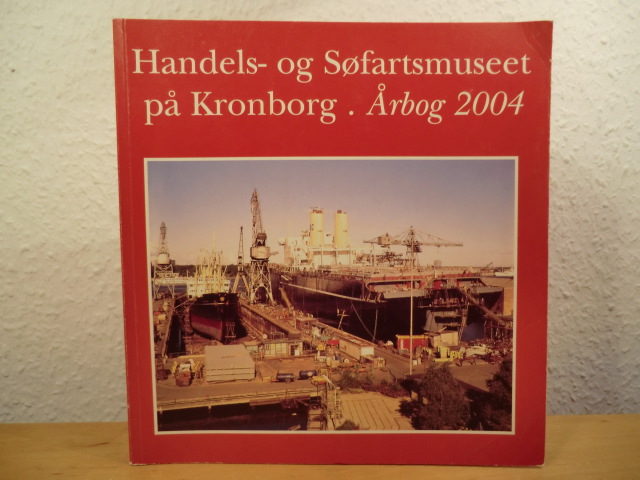 Jeppesen, Hans / Lauring, Kåre (Redaktion)  Handels- og Søfartsmuseet på Kronborg. Årbog 2004 (Aarbog) 