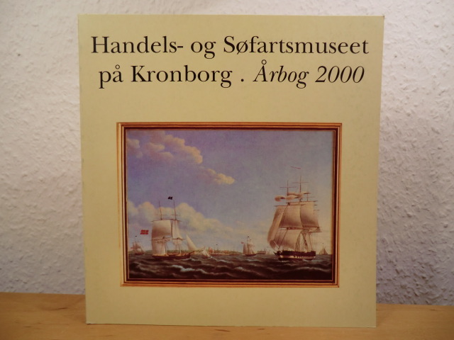 Jeppesen, Hans / Poulsen, Hanne / Lauring, Kåre / Blom, Bert (Redaktion)  Handels- og Søfartsmuseet på Kronborg. Årbog 2000 (Aarbog) 